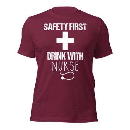 Safety First Drink With a Nurse Unisex t-shirt