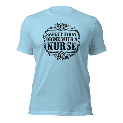 Safety First Drink With A Nurse Unisex t-shirt
