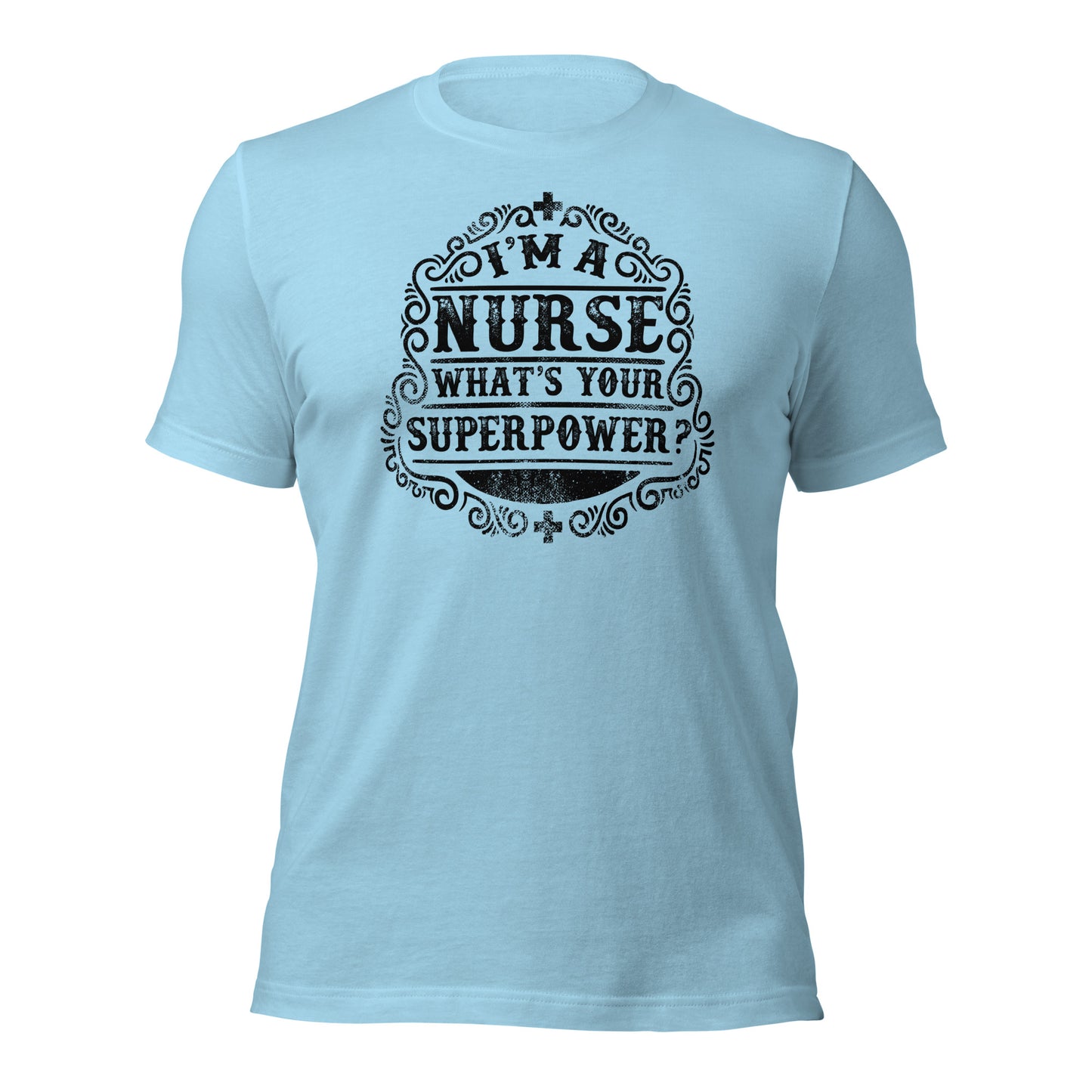 I'm a Nurse What's Your Super Power Unisex t-shirt