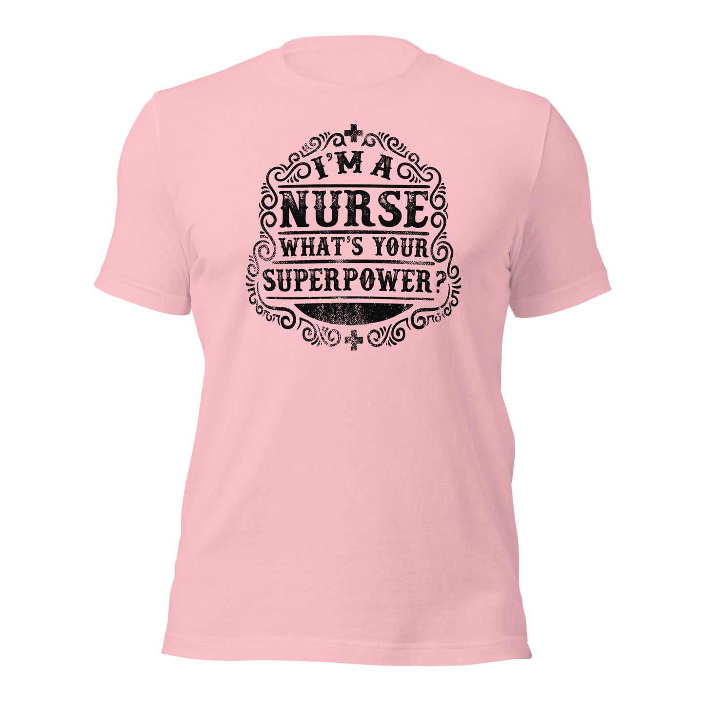 I'm a Nurse What's Your Super Power Unisex t-shirt