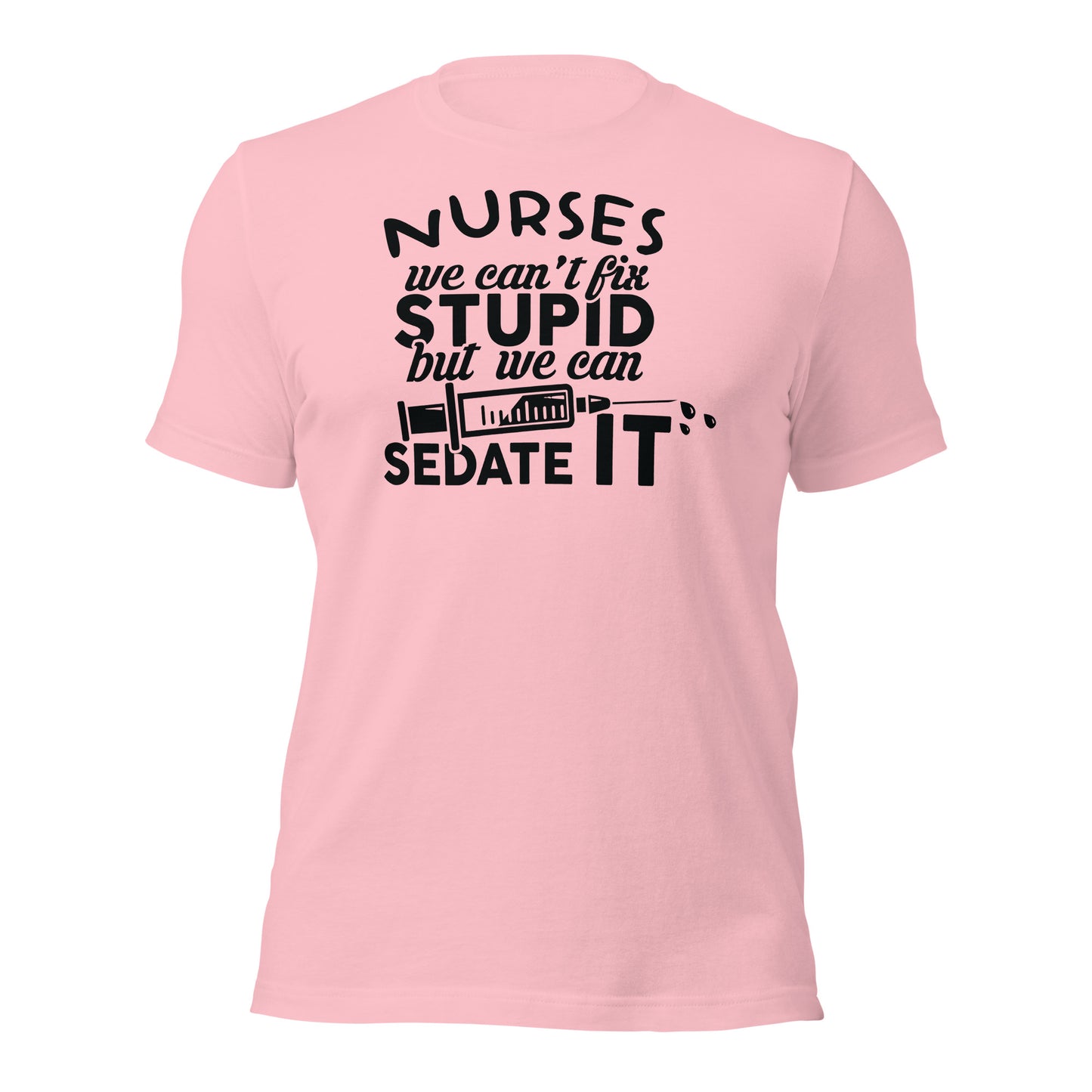 Nurses We Can't Fix Stupid Unisex t-shirt