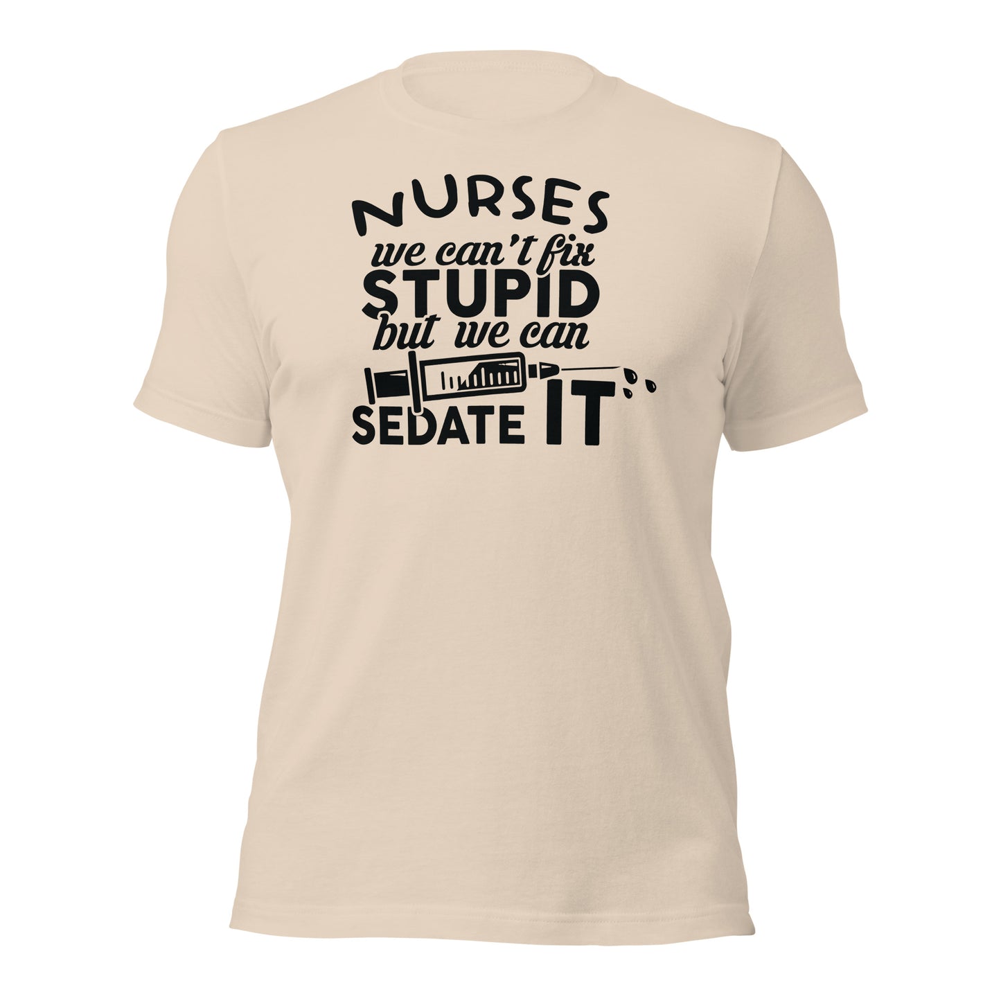 Nurses We Can't Fix Stupid Unisex t-shirt