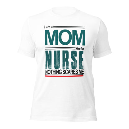 I am a Mom and a Nurse. Nothing Scares Me Unisex t-shirt