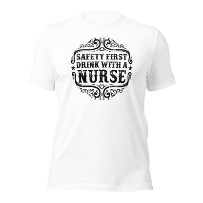 Safety First Drink With A Nurse Unisex t-shirt