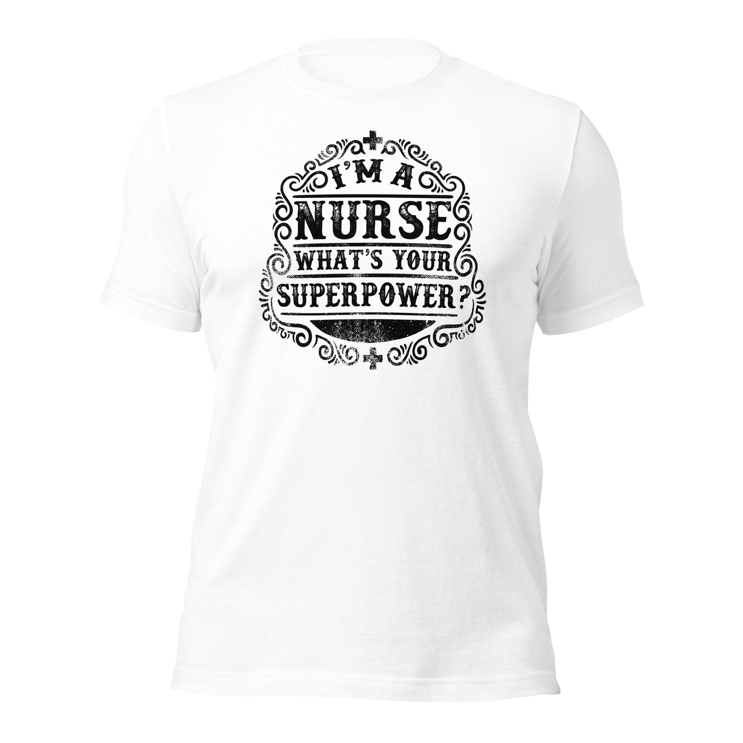 I'm a Nurse What's Your Super Power Unisex t-shirt