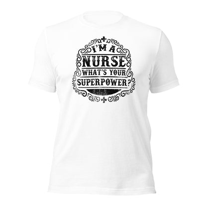 I'm a Nurse What's Your Super Power Unisex t-shirt