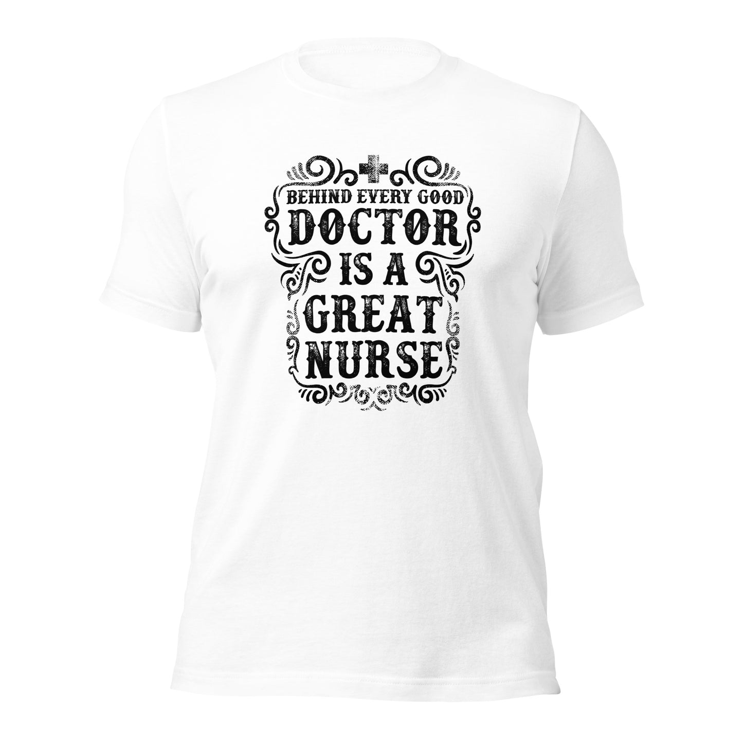 Behind Every Doctor is A Great Nurse - Unisex t-shirt