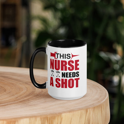 This Nurse Needs a Shot Mug with Color Inside