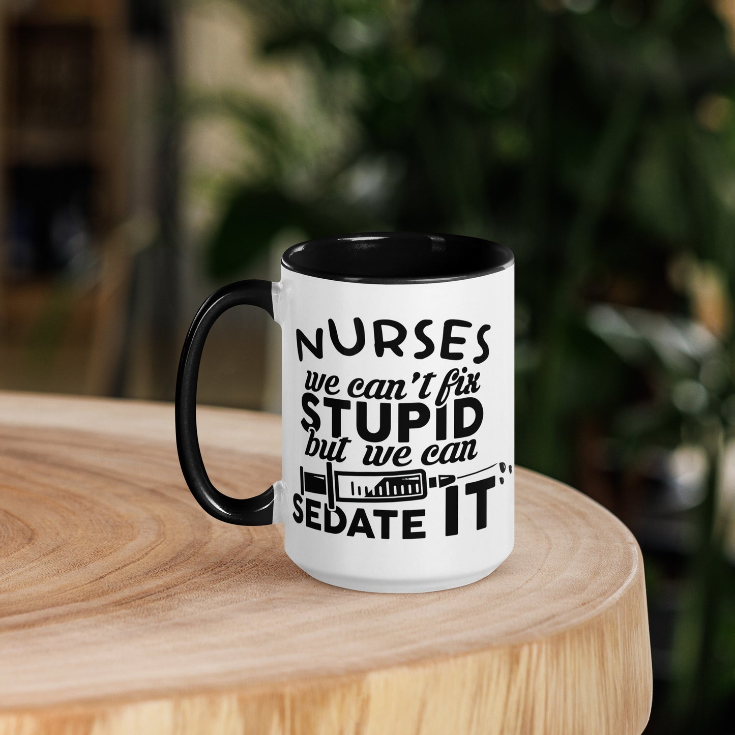 NURSES We can't fix stupid, but we can sedate it - Mug with Color Inside