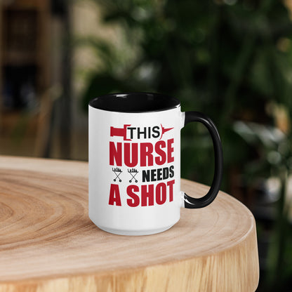 This Nurse Needs a Shot Mug with Color Inside