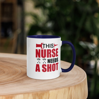 This Nurse Needs a Shot Mug with Color Inside