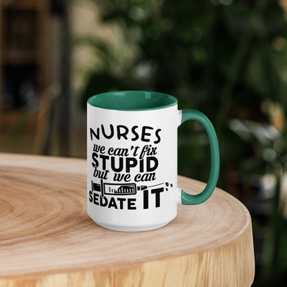 NURSES We can't fix stupid, but we can sedate it - Mug with Color Inside